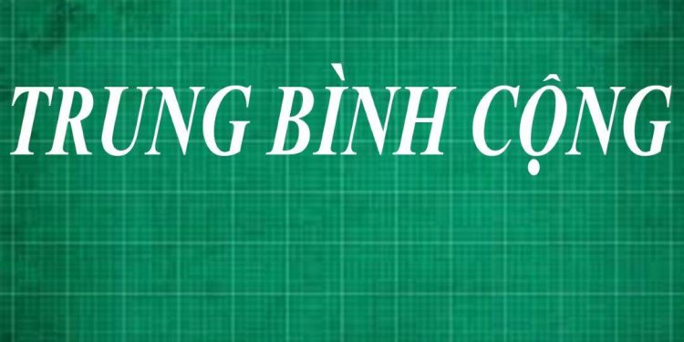 Cùng tìm hiểu chi tiết khái niệm của phép tính trung bình cộng 