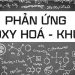 Tổng hợp các dạng phản ứng oxi hóa khử